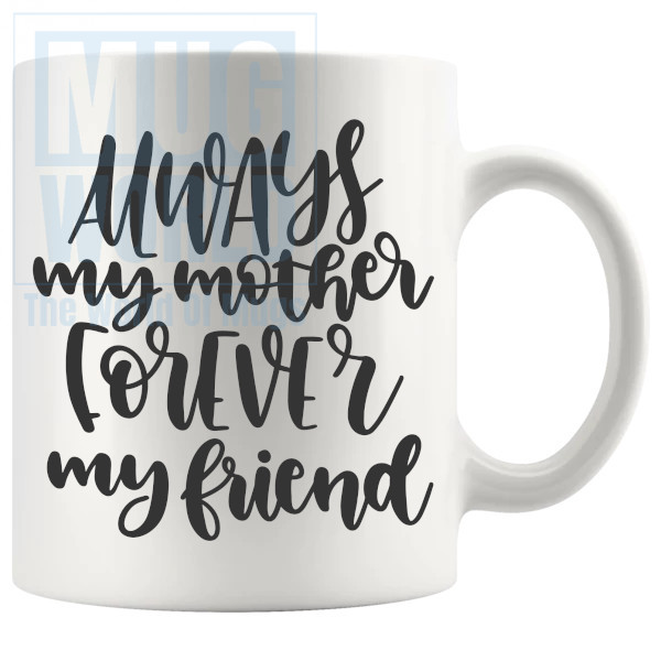 Always My Mother Forever My Friend Mug