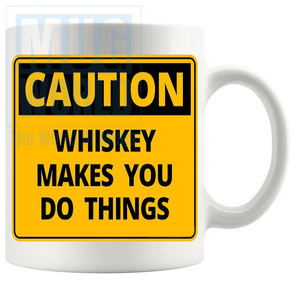 Caution Whiskey Makes You Do Things Mug