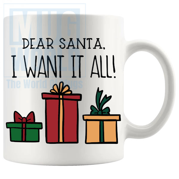 Dear Santa I Want It All Mug