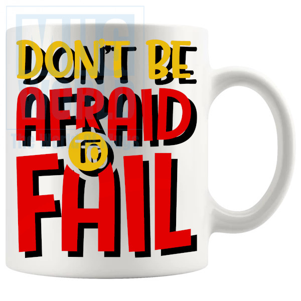 Dont Be Afraid To Fail Mug