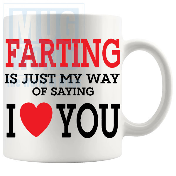 Farting Is Just My Way Of Saying I Love You Mug