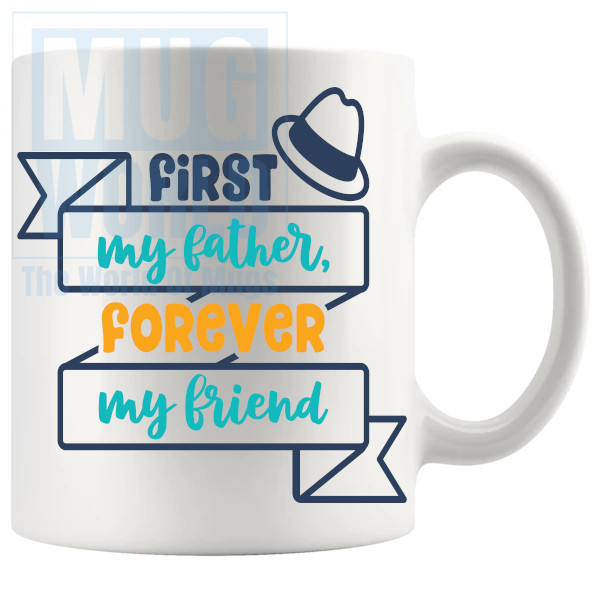 First My Father Forever My Friend Mug