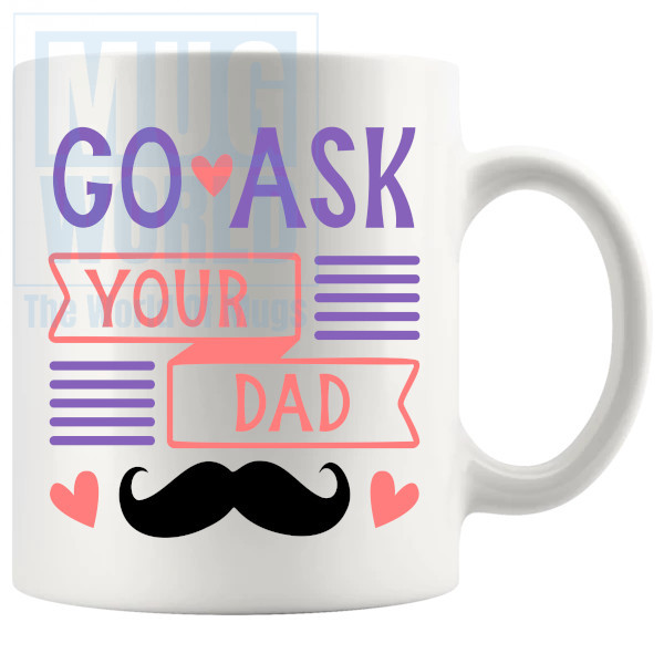 Go Ask Your Dad Mug