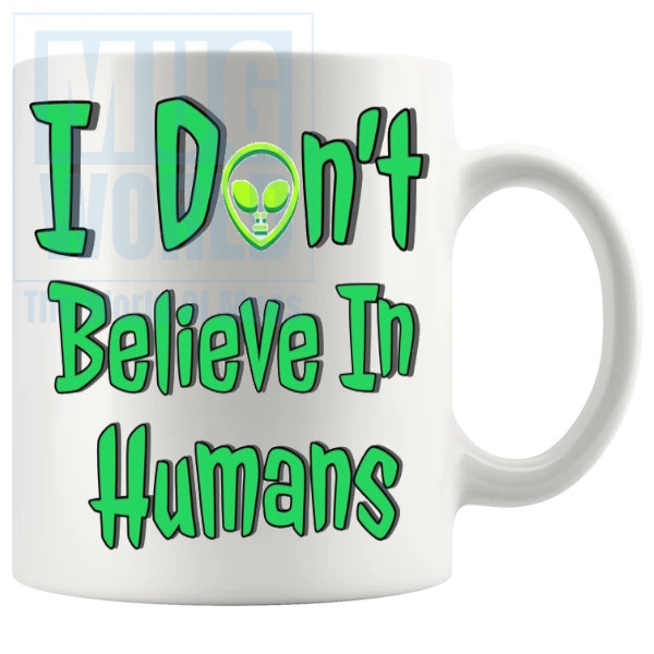 I Dont Believe In Humans Mug