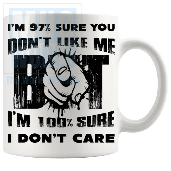100% Sure I Dont Care Mug
