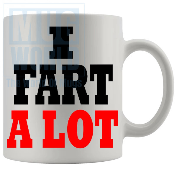 I Fart A Lot Mug