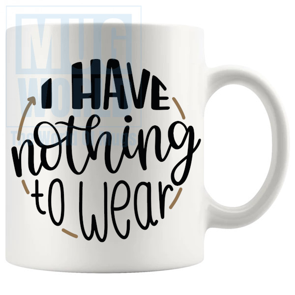 I Have Nothing To Wear Mug