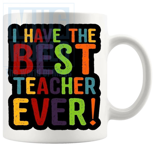 I Have The Best Teacher Ever Mug