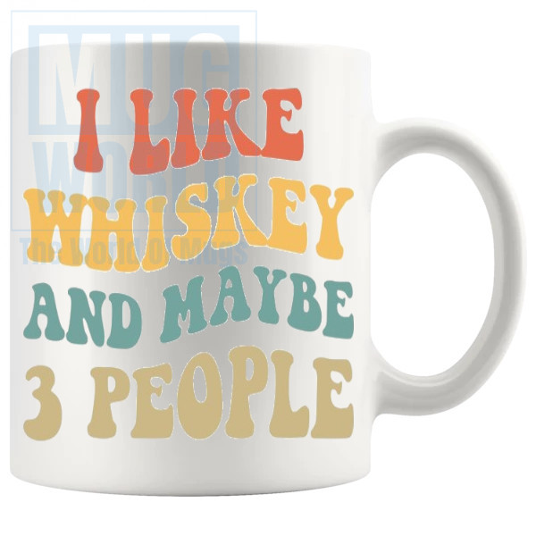I Like Whiskey And Maybe 3 People Mug V2