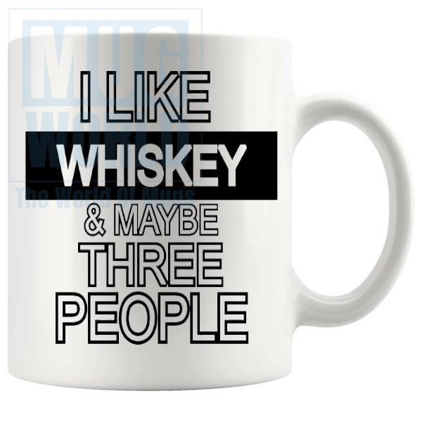 I Like Whiskey And Maybe Three People Mug