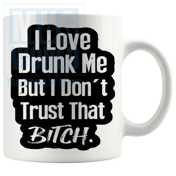 I Love Drunk Me Mug
