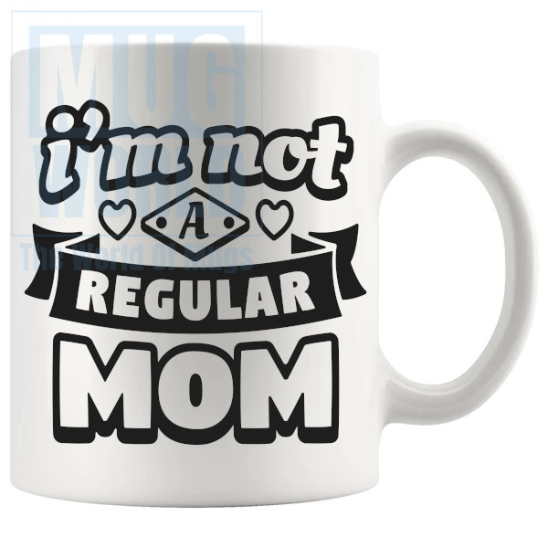 Im Not A Regular Mom Mug