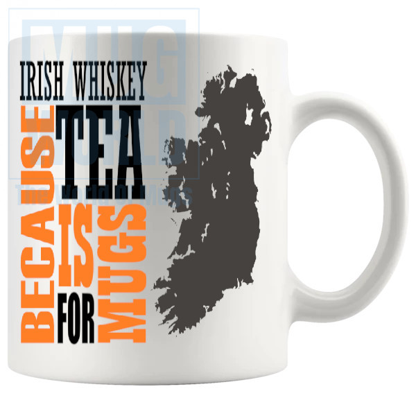 Irish Whiskey Because Tea Is For Mugs Whisky Lovers Gift