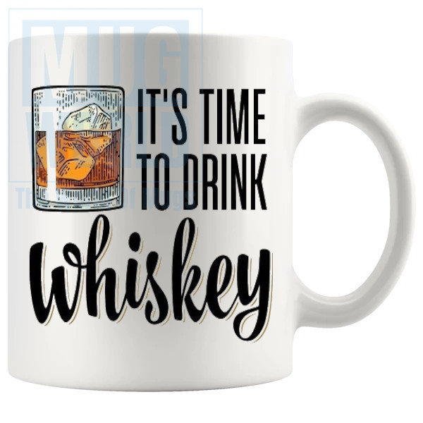 Its Time To Drink Whiskey Mug
