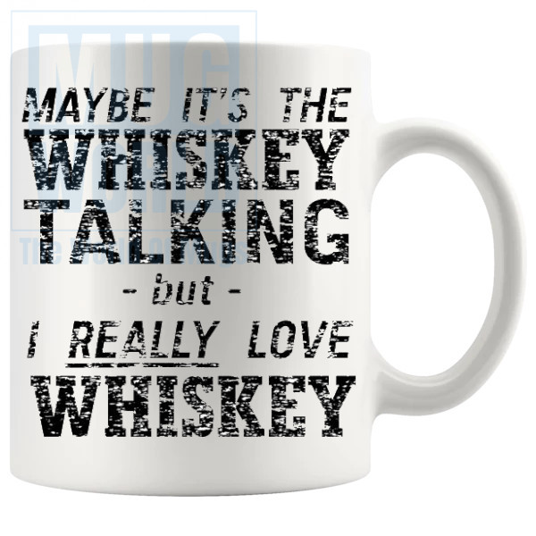 Maybe Its The Whiskey Talking Mug