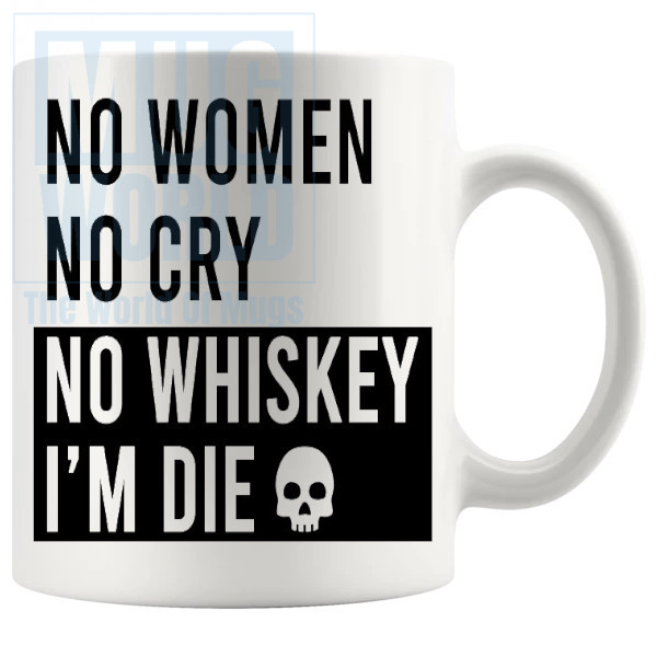 No Woman No Cry No Whiskey Im Die Mug