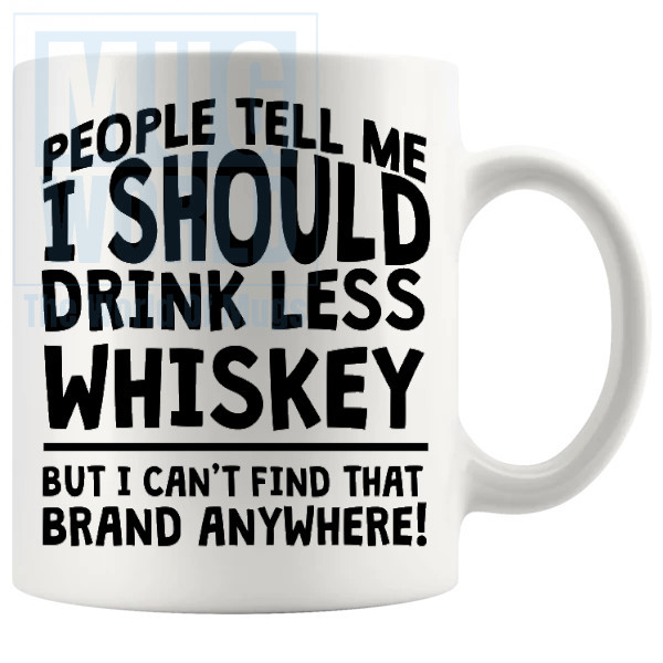 People Tell Me I Should Drink Less Whiskey Mug
