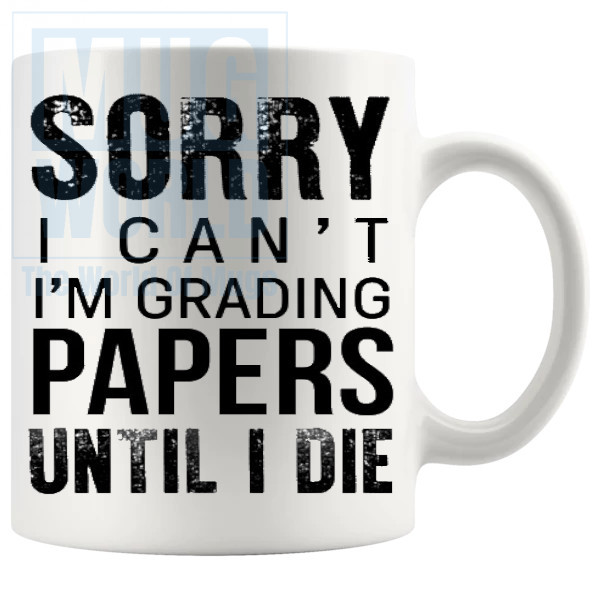 Sorry I Cant Im Grading Papers Mug