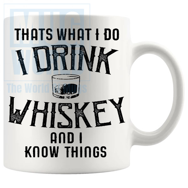 Thats What I Do I Drink Whiskey And I Know Things Mug