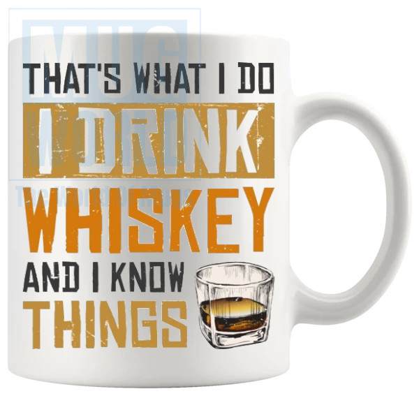 Thats What I Do I Drink Whiskey And I Know Things Mug v2