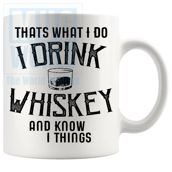 Thats What I Do I Drink Whiskey And I Know Things Mug