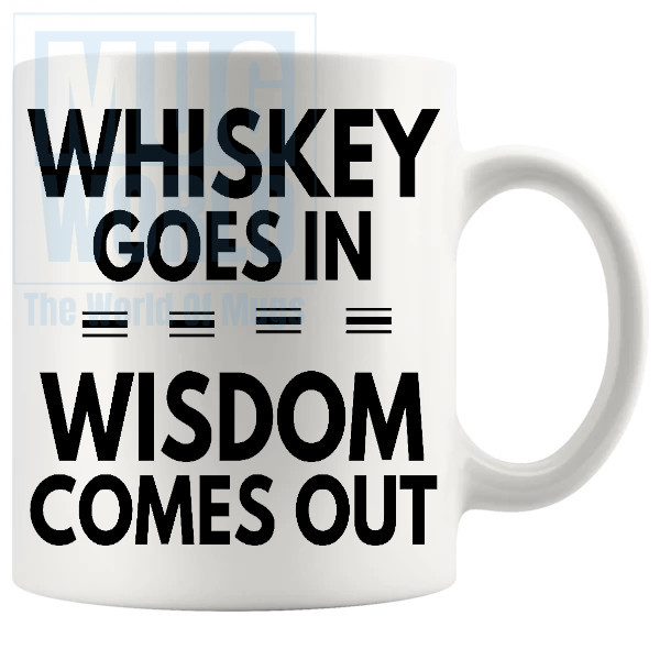 Whiskey Goes In Wisdom Comes Out Mug v2