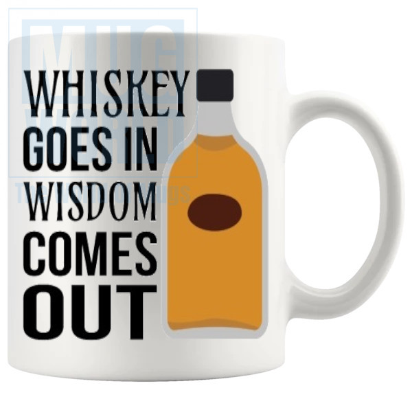 Whiskey Goes In Wisdom Comes Out Mug v3
