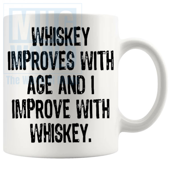 Whiskey Improves With Age And I Improve With Whiskey Mug