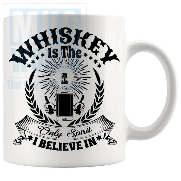 Whiskey Is The Only Spirit I Believe In Mug