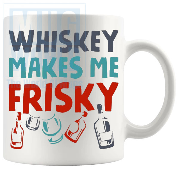 Whiskey Makes Me Frisky Mug