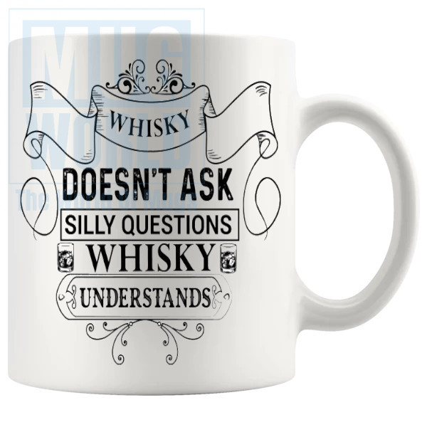 Whisky Doesnt Ask Silly Questions Whisky Understands Mug