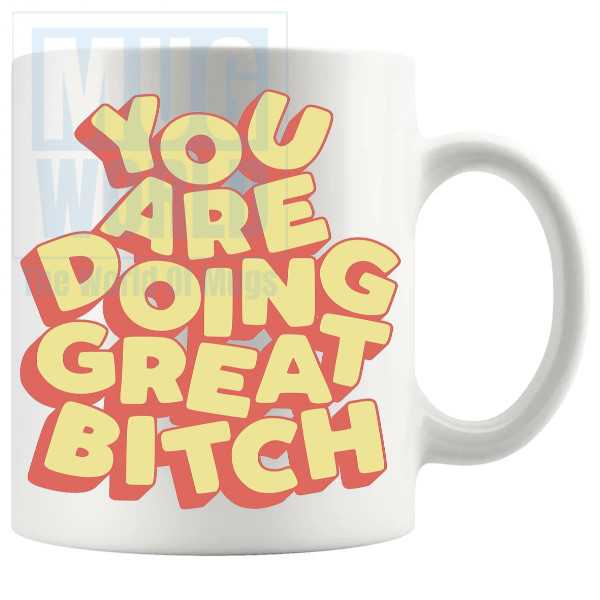 You Are Doing Great Bitch Mug in Yellow
