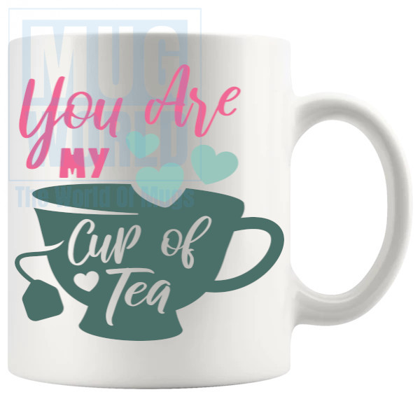 You Are My Cup Of Tea Mug