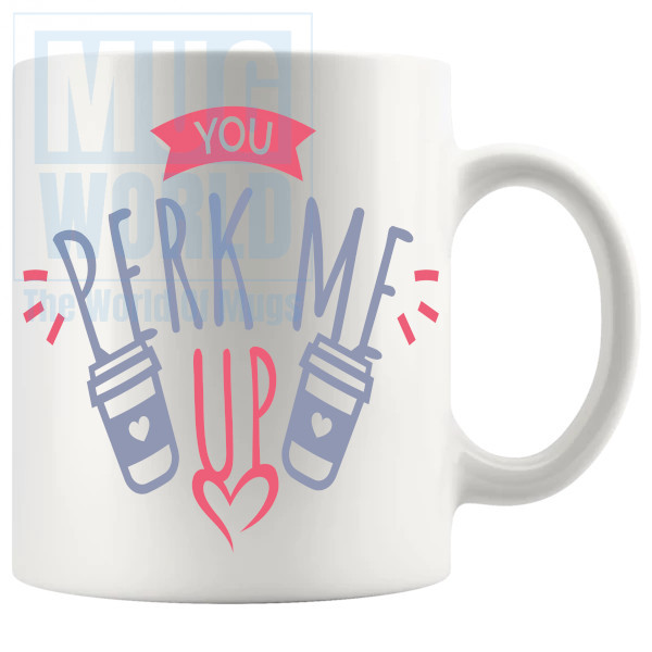 You Perk Me Up Mug