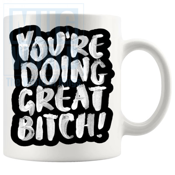Youre Doing Great Bitch Mug in Black