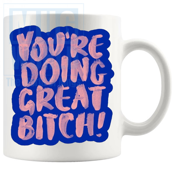 Youre Doing Great Bitch Mug in Blue