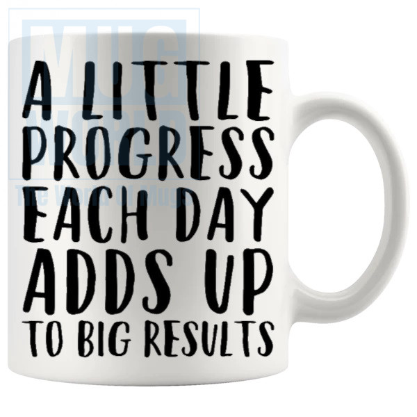 a little progress each day 4 Mug