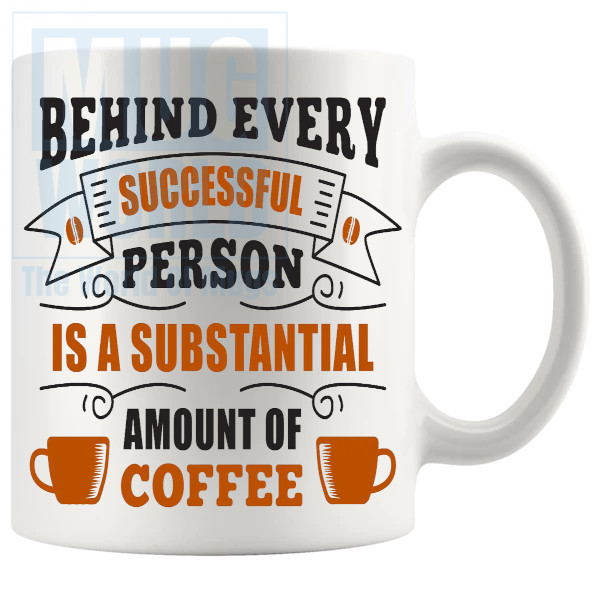 Behind Every Successful Person Mug