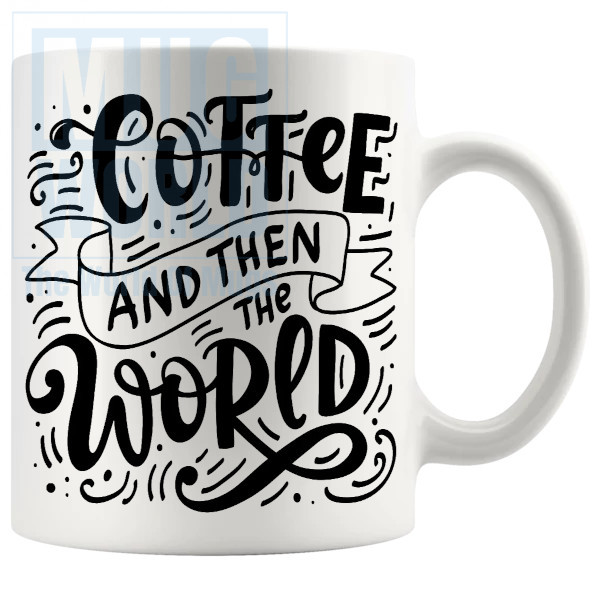 Coffee And Then The World Mug