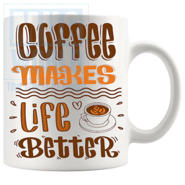 Coffee Makes Life Better Mug