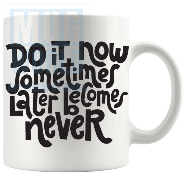 Do It Now Mug