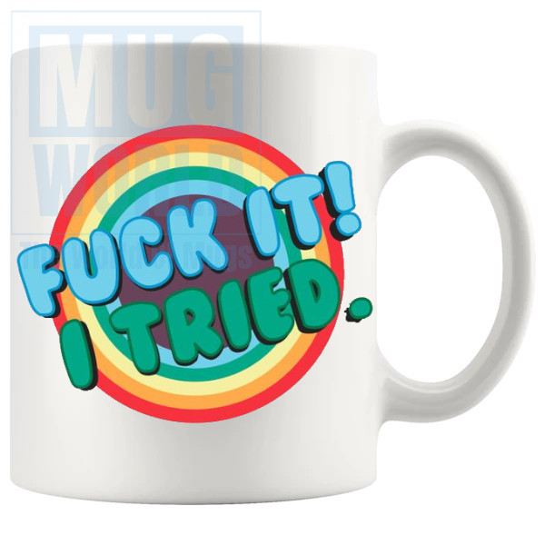 Fuck It I Tried Mug