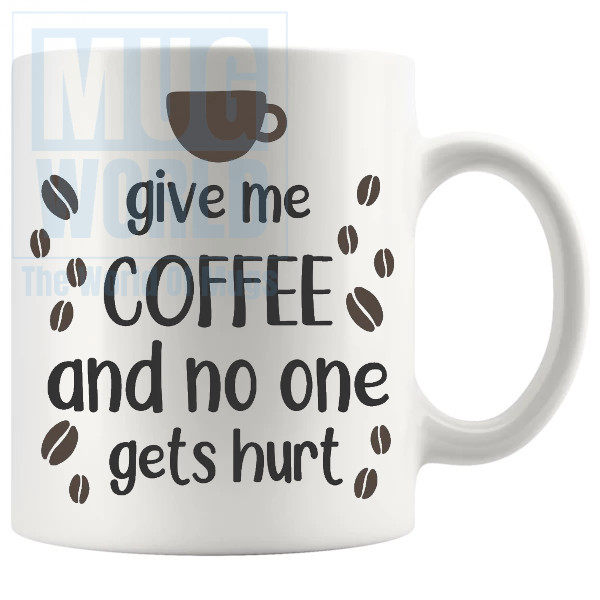 Give Me Coffee And No One Gets Hurt Mug