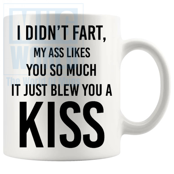 I Didnt Fart My Ass Blew You A Kiss Mug