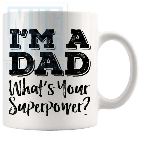 Im A Dad Whats Your Super Power Mug in Black