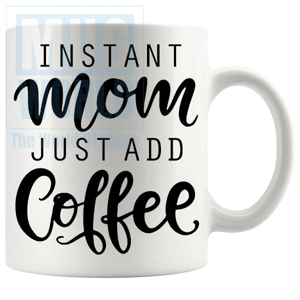 Instant Mom Just Add Coffee Mug