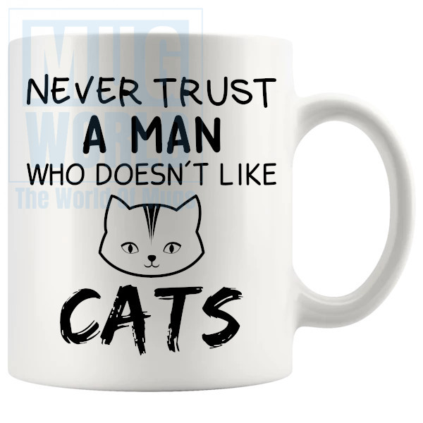 Never Trust A Man Who Doesnt Like Cats Mug