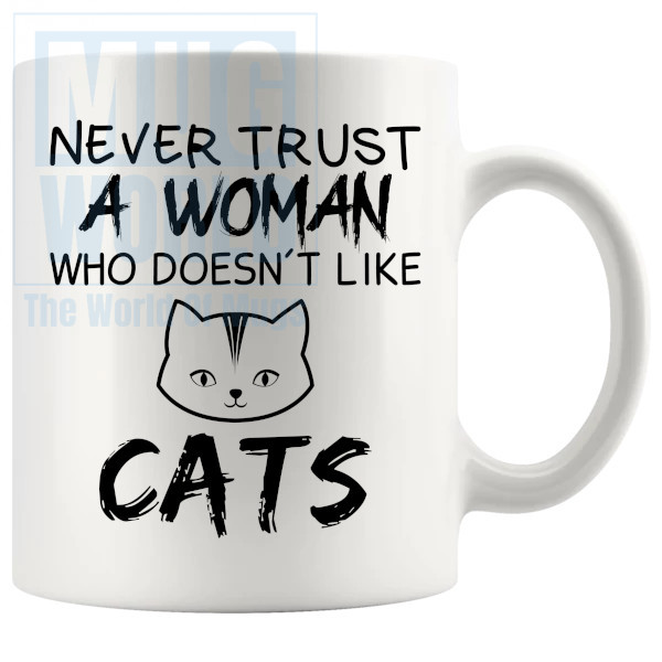Never Trust A Woman Who Doesnt Like Cats mug