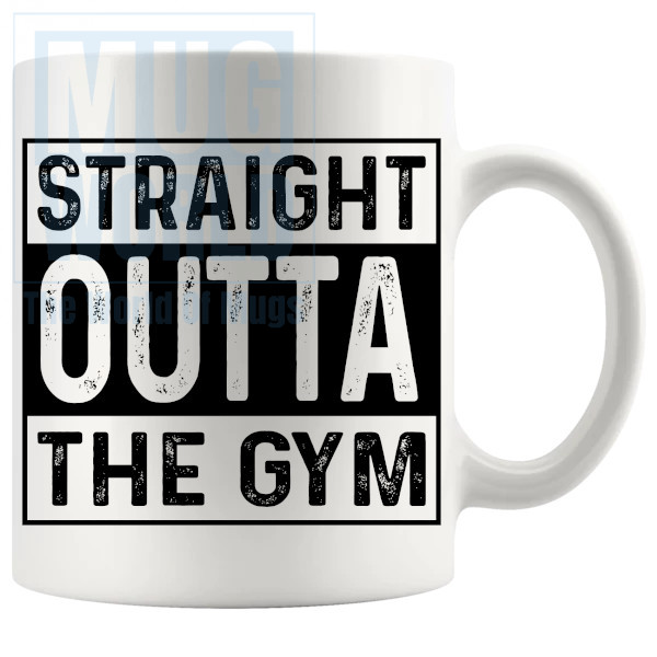 Straight Outta The Gym Mug