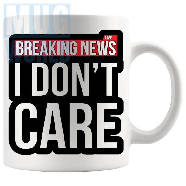 Breaking News I Dont Care Mug